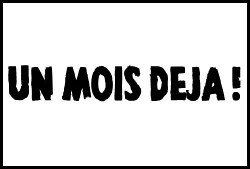 Un mois déjà !
